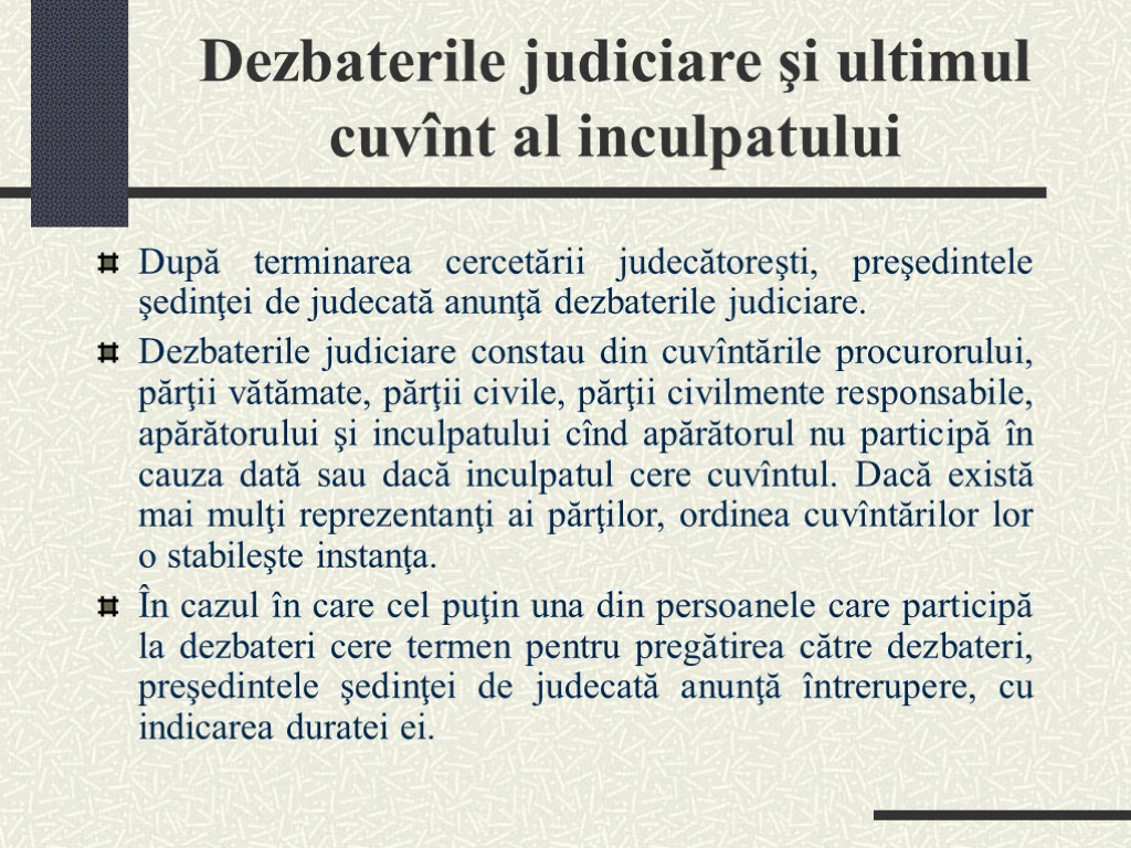 Dezbaterile judiciare şi ultimul cuvînt al inculpatului După terminarea cercetării judecătoreşti, preşedintele şedinţei de